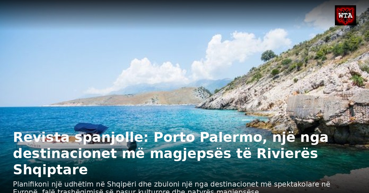 Revista spanjolle: Porto Palermo, një nga destinacionet më magjepsës të Rivierës Shqiptare
