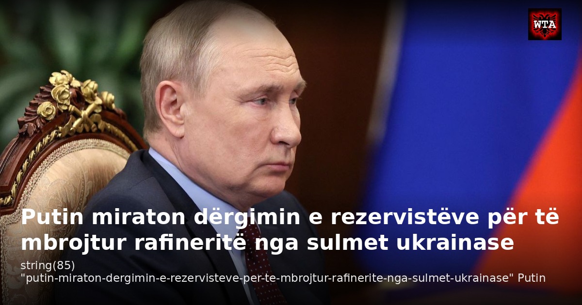 Putin miraton dërgimin e rezervistëve për të mbrojtur rafineritë nga sulmet ukrainase