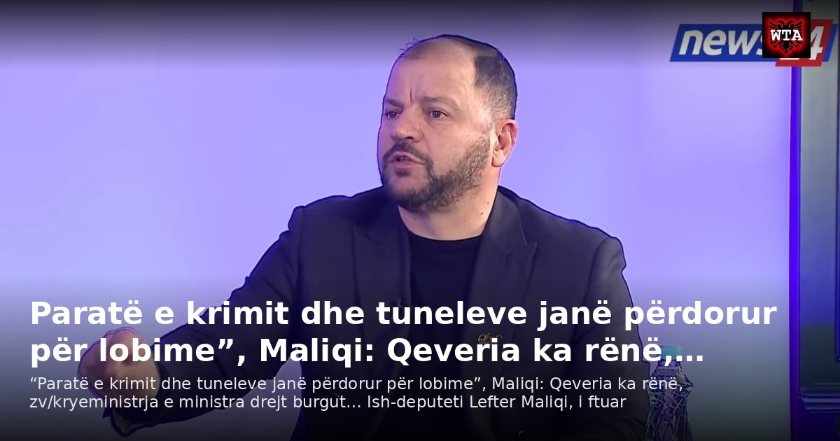 Paratë e krimit dhe tuneleve janë përdorur për lobime”, Maliqi: Qeveria ka rënë,…
