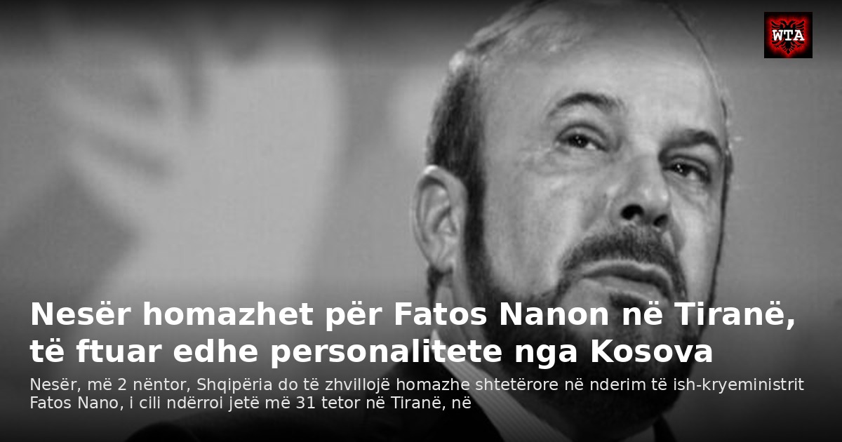 Nesër homazhet për Fatos Nanon në Tiranë, të ftuar edhe personalitete nga Kosova