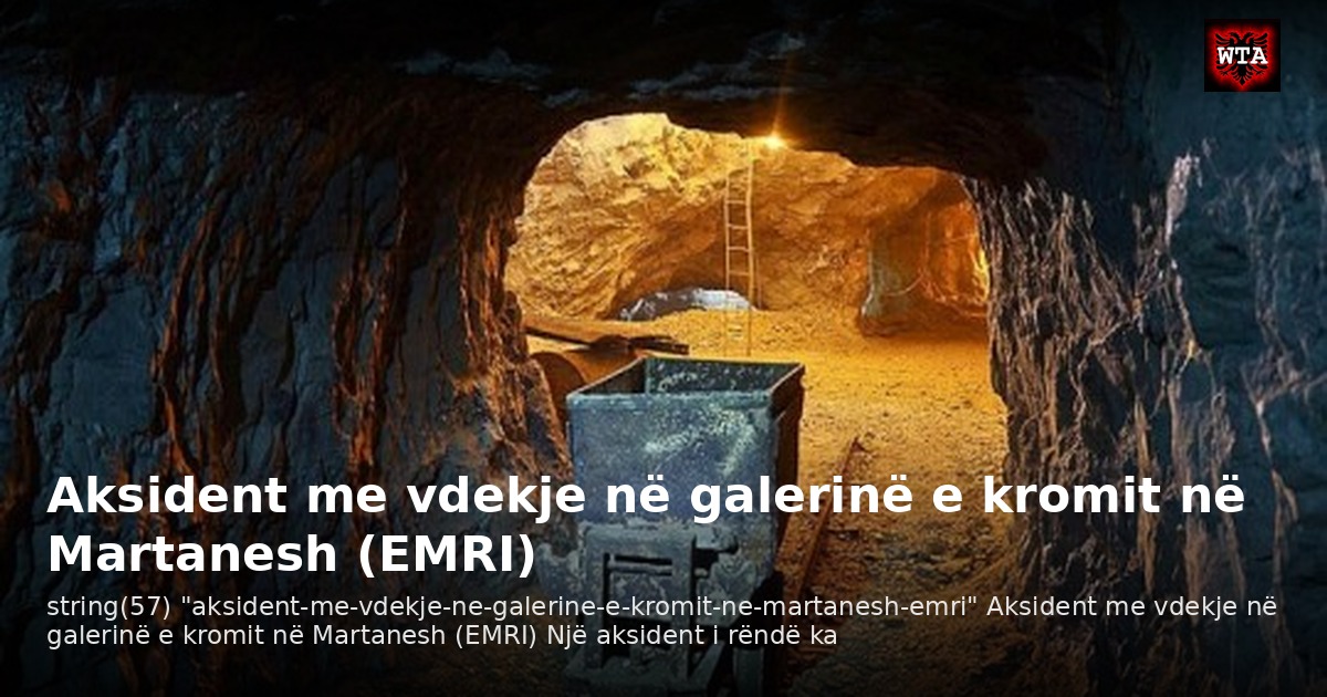 Aksident me vdekje në galerinë e kromit në Martanesh (EMRI)