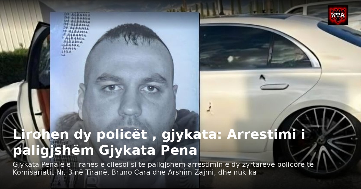 Lirohen dy policët , gjykata: Arrestimi i paligjshëm Gjykata Pena