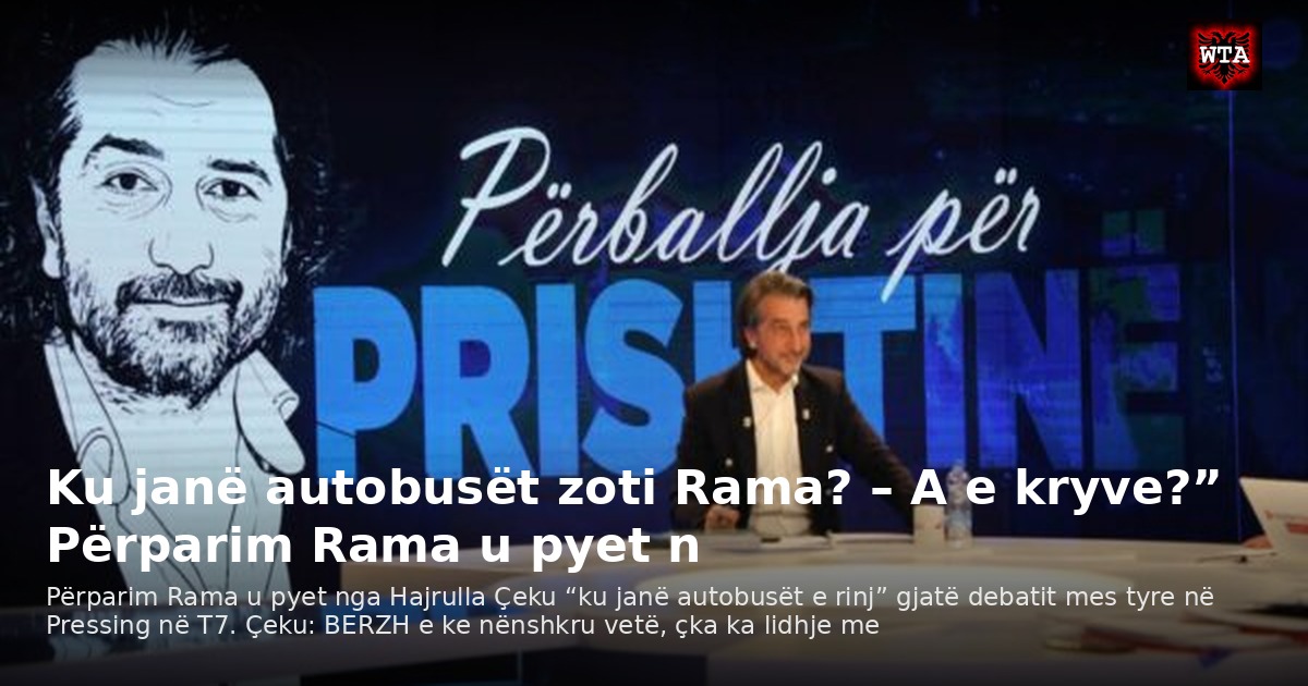 Ku janë autobusët zoti Rama? – A e kryve?” Përparim Rama u pyet n