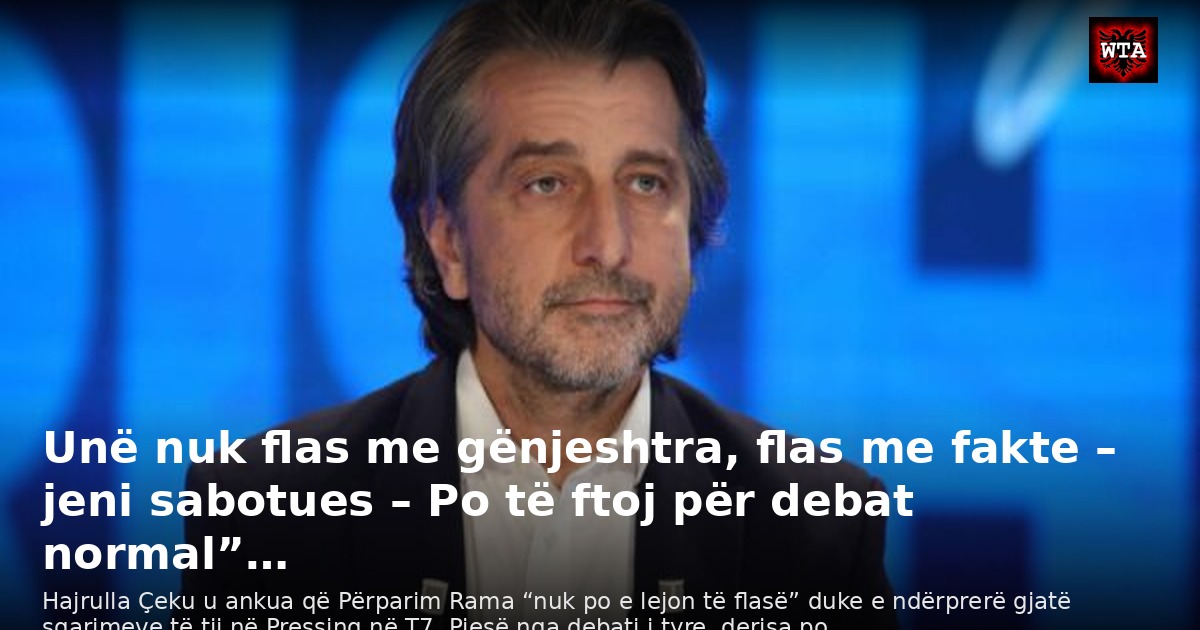 Unë nuk flas me gënjeshtra, flas me fakte – jeni sabotues – Po të ftoj për debat normal”…