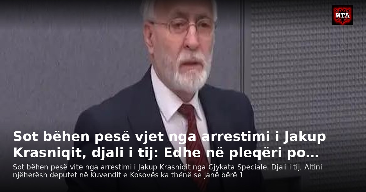 Sot bëhen pesë vjet nga arrestimi i Jakup Krasniqit, djali i tij: Edhe në pleqëri po…