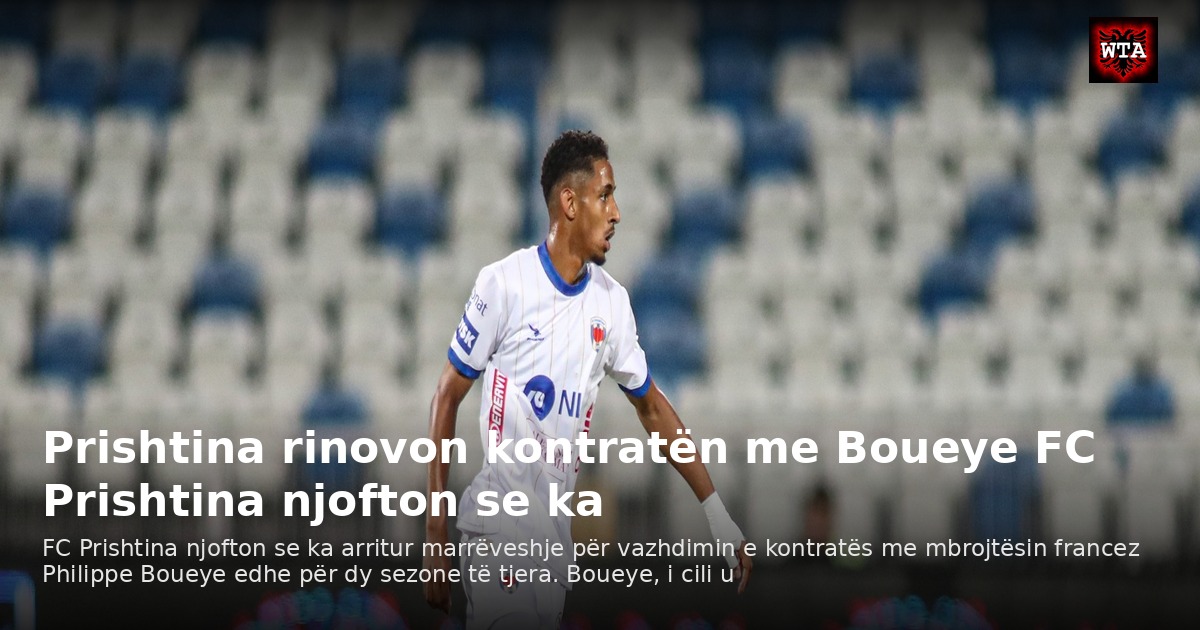 Prishtina rinovon kontratën me Boueye FC Prishtina njofton se ka
