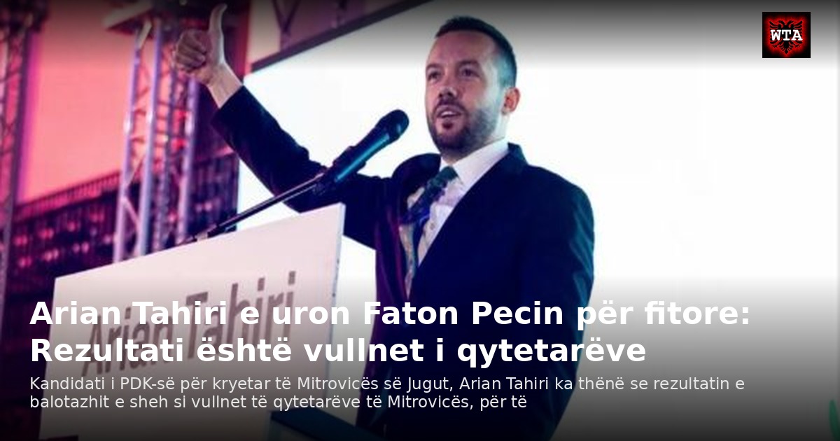 Arian Tahiri e uron Faton Pecin për fitore: Rezultati është vullnet i qytetarëve