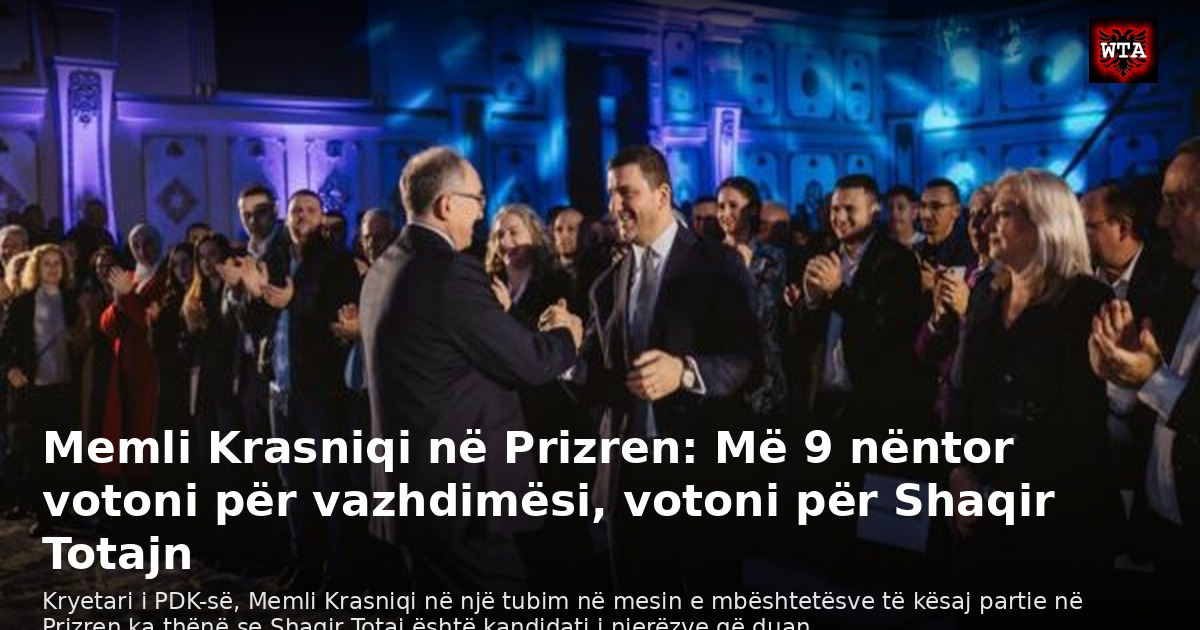 Memli Krasniqi në Prizren: Më 9 nëntor votoni për vazhdimësi, votoni për Shaqir Totajn
