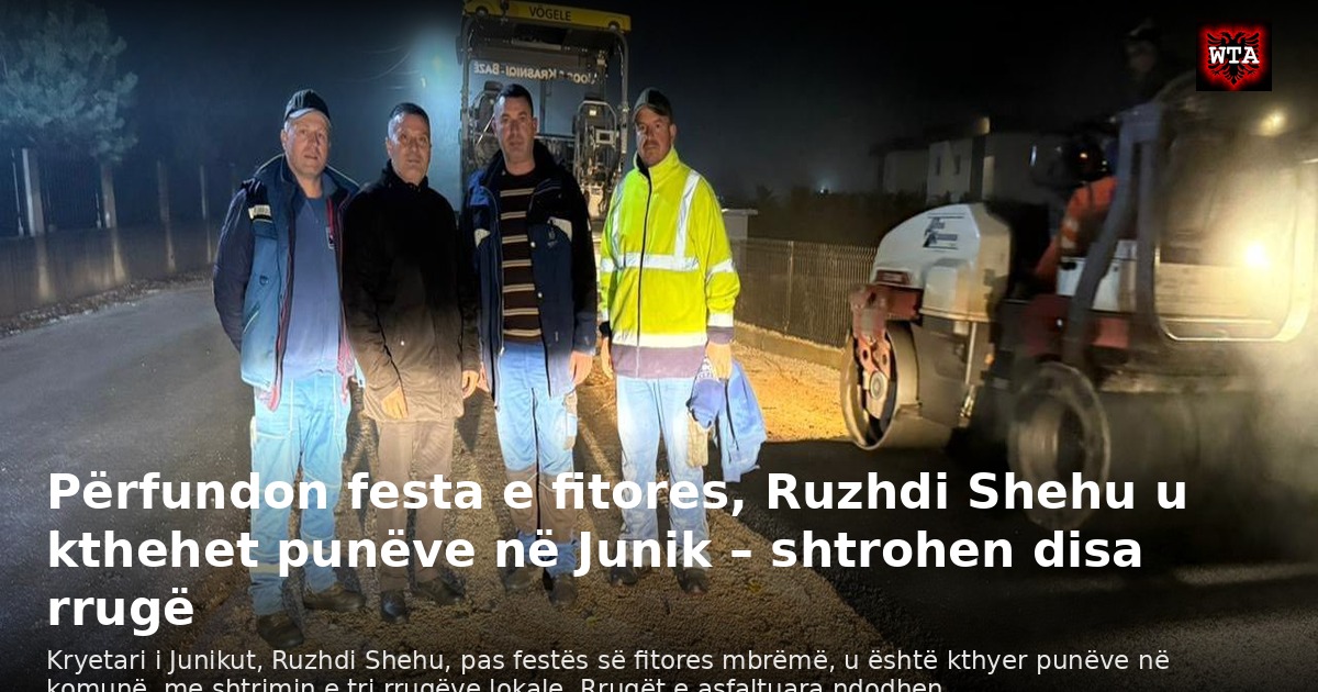 Përfundon festa e fitores, Ruzhdi Shehu u kthehet punëve në Junik – shtrohen disa rrugë