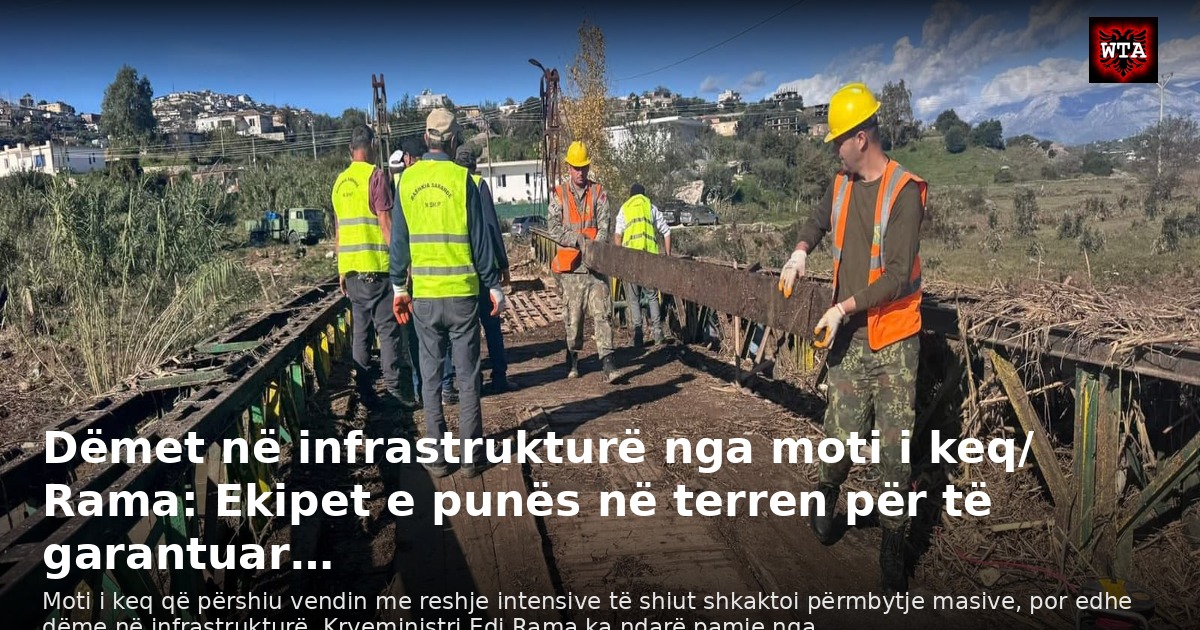 Dëmet në infrastrukturë nga moti i keq/ Rama: Ekipet e punës në terren për të garantuar…