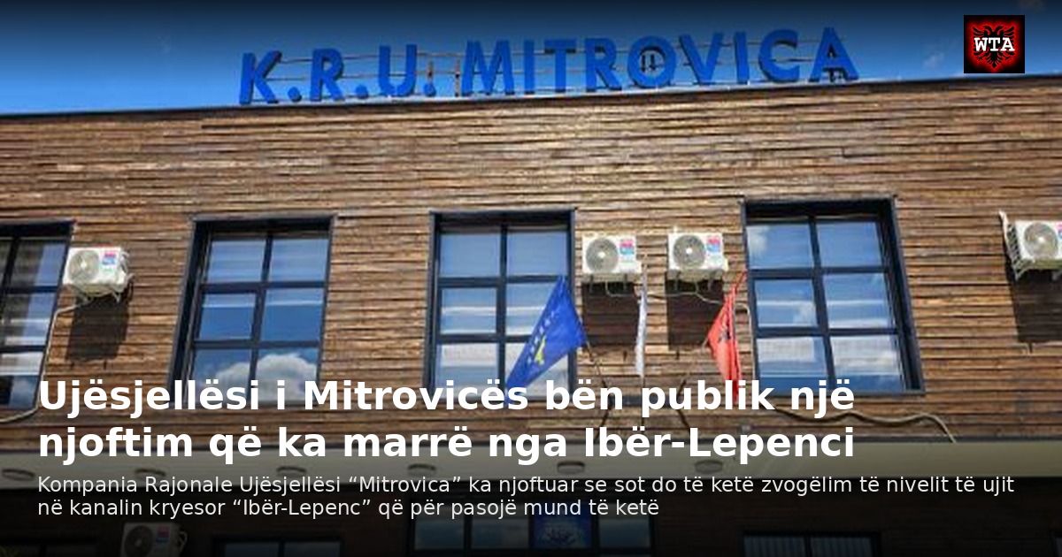 Ujësjellësi i Mitrovicës bën publik një njoftim që ka marrë nga Ibër-Lepenci
