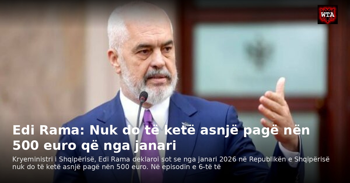 Edi Rama: Nuk do të ketë asnjë pagë nën 500 euro që nga janari