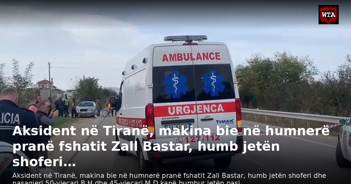 Aksident në Tiranë, makina bie në humnerë pranë fshatit Zall Bastar, humb jetën shoferi…