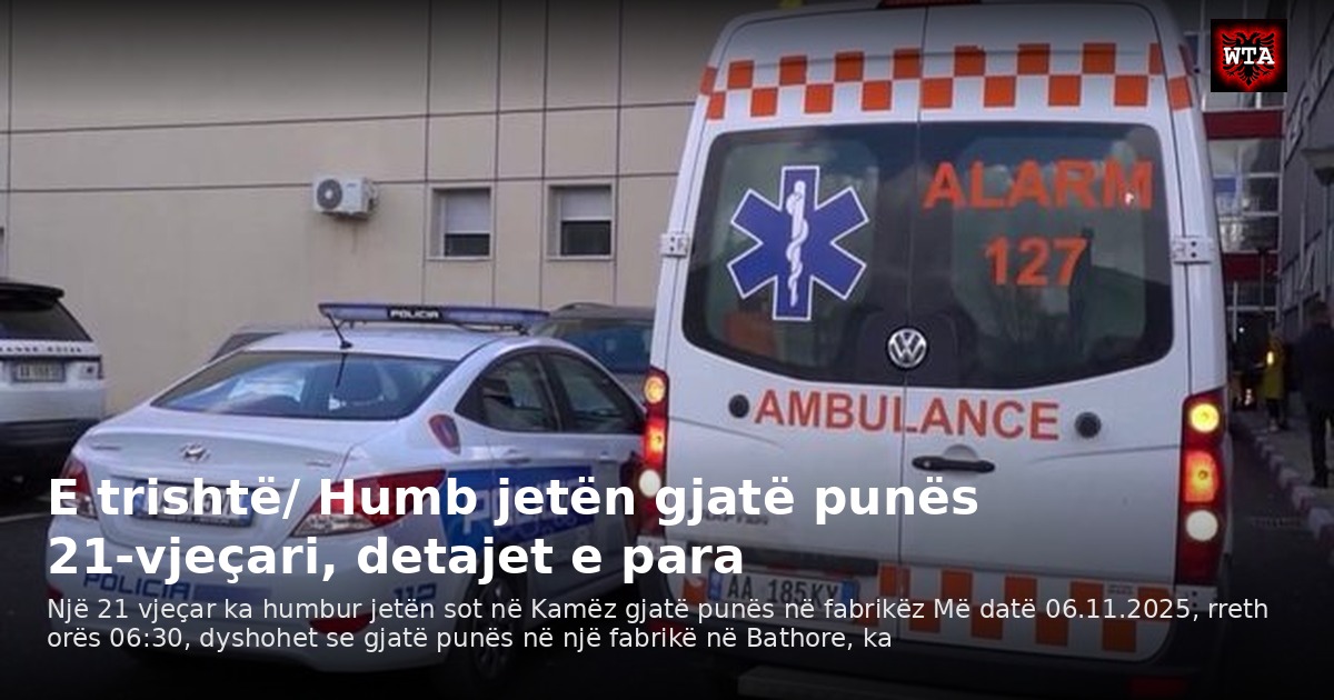 E trishtë/ Humb jetën gjatë punës 21-vjeçari, detajet e para