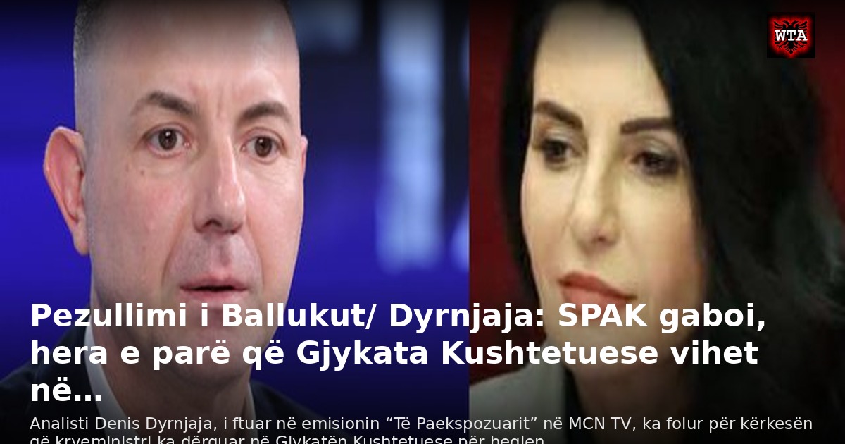 Pezullimi i Ballukut/ Dyrnjaja: SPAK gaboi, hera e parë që Gjykata Kushtetuese vihet në…
