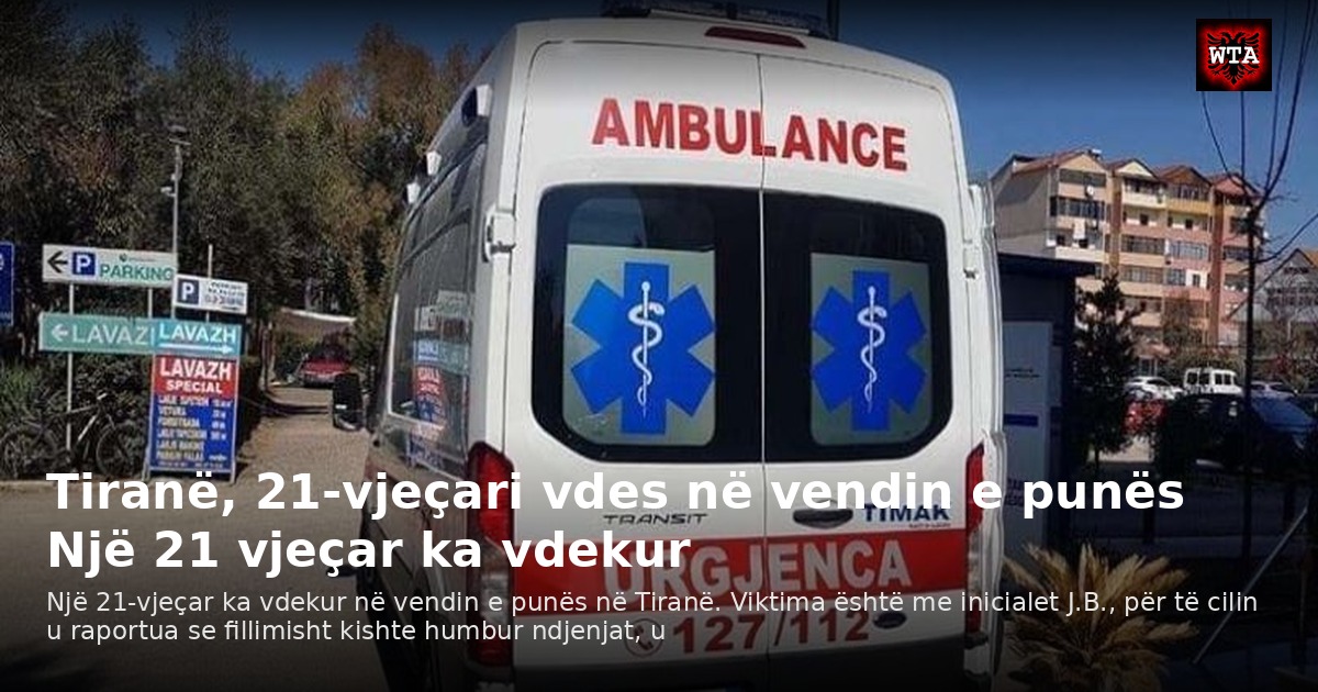 Tiranë, 21-vjeçari vdes në vendin e punës Një 21 vjeçar ka vdekur