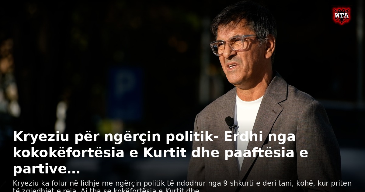 Kryeziu për ngërçin politik- Erdhi nga kokokëfortësia e Kurtit dhe paaftësia e partive…