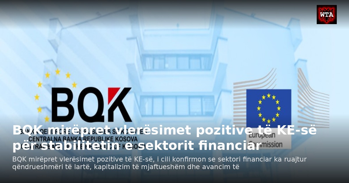 BQK mirëpret vlerësimet pozitive të KE-së për stabilitetin e sektorit financiar