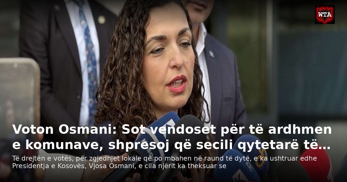 Voton Osmani: Sot vendoset për të ardhmen e komunave, shpresoj që secili qytetarë të…