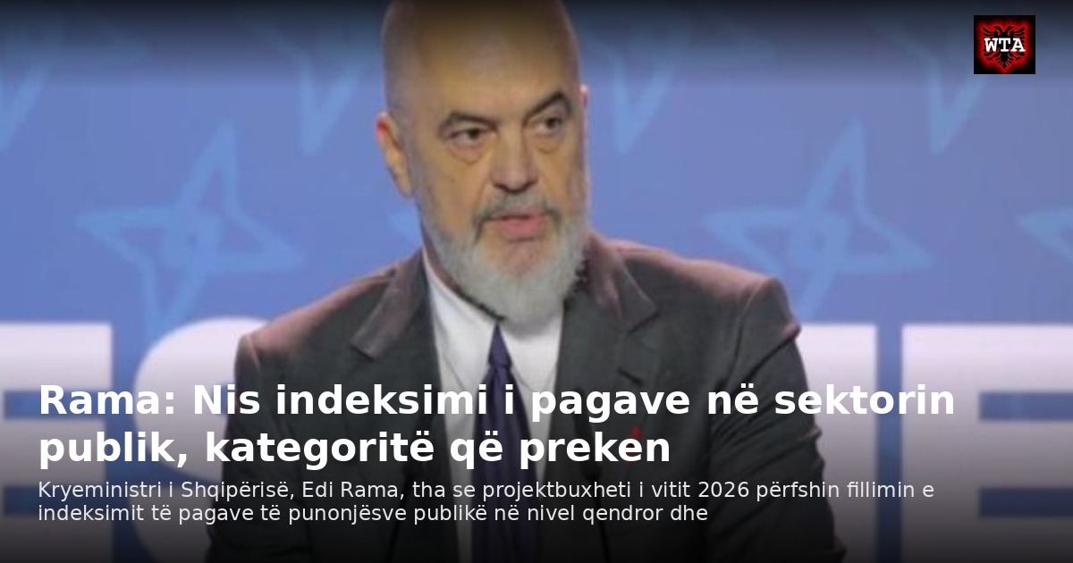 Rama: Nis indeksimi i pagave në sektorin publik, kategoritë që preken