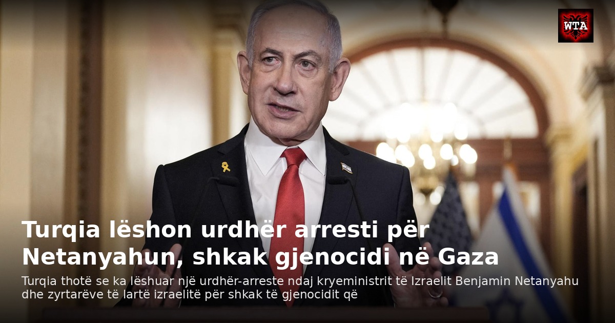 Turqia lëshon urdhër arresti për Netanyahun, shkak gjenocidi në Gaza