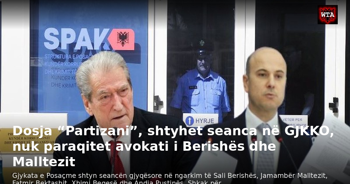 Dosja “Partizani”, shtyhet seanca në GJKKO, nuk paraqitet avokati i Berishës dhe Malltezit