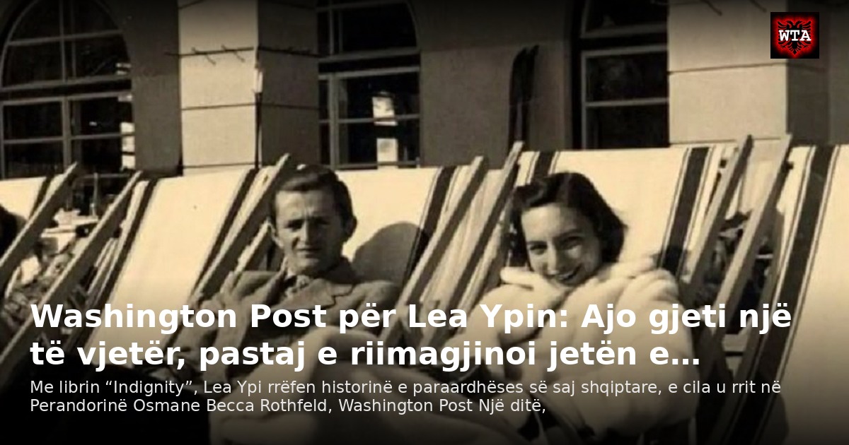 Washington Post për Lea Ypin: Ajo gjeti një të vjetër, pastaj e riimagjinoi jetën e…