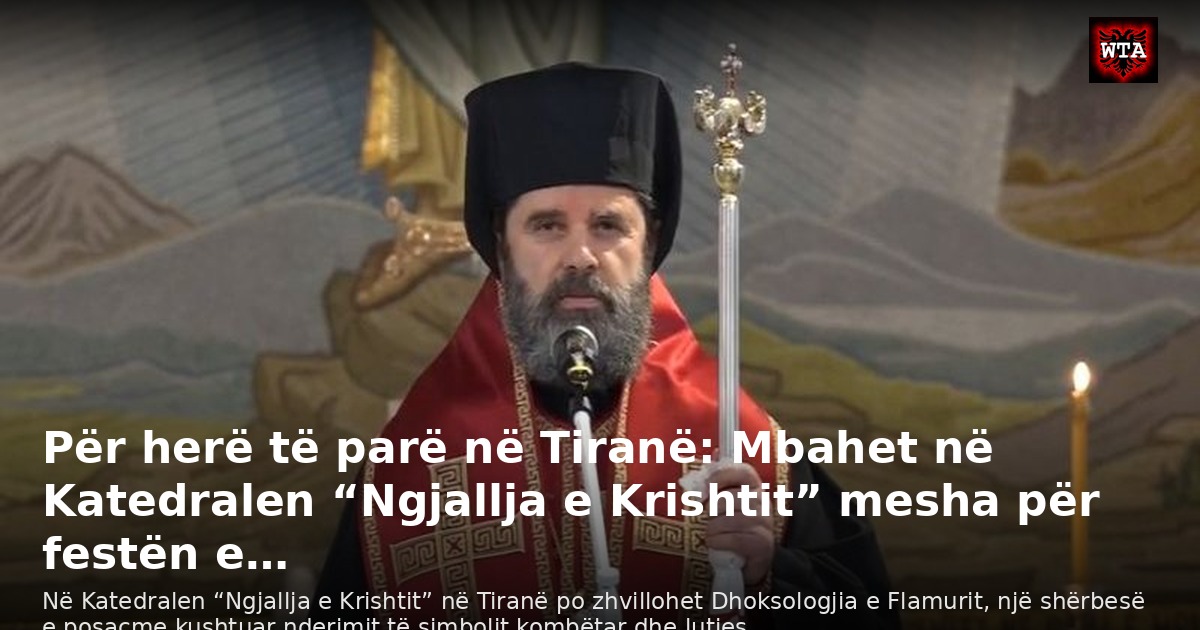 Për herë të parë në Tiranë: Mbahet në Katedralen “Ngjallja e Krishtit” mesha për festën e…