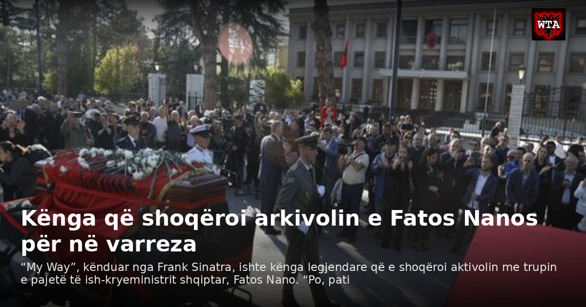 Kënga që shoqëroi arkivolin e Fatos Nanos për në varreza