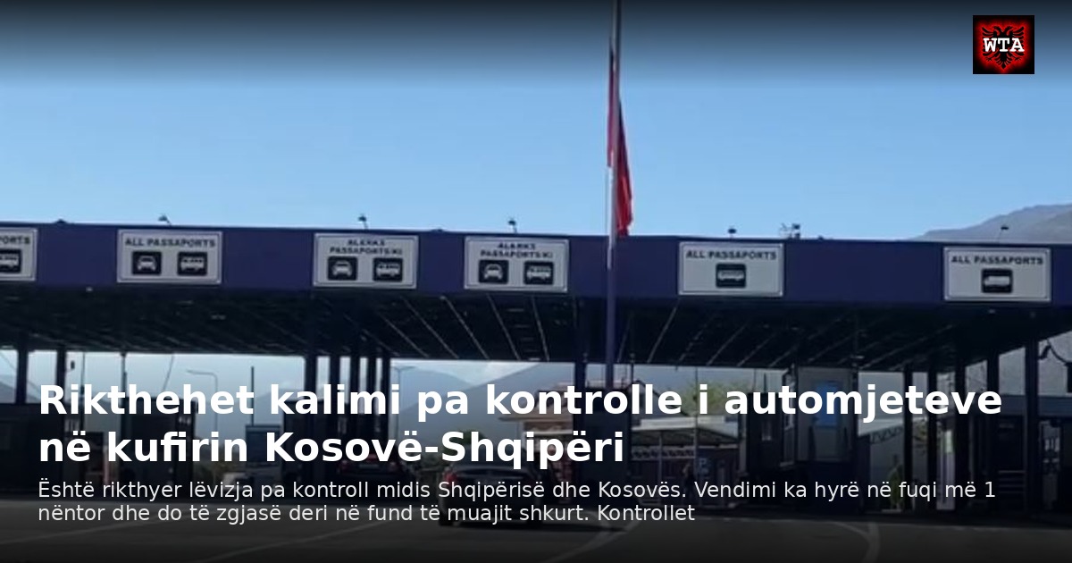 Rikthehet kalimi pa kontrolle i automjeteve në kufirin Kosovë-Shqipëri
