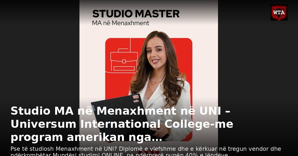 Studio MA në Menaxhment në UNI – Universum International College-me program amerikan nga…