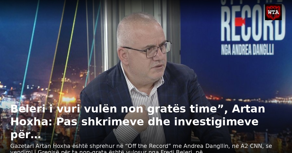 Beleri i vuri vulën non gratës time”, Artan Hoxha: Pas shkrimeve dhe investigimeve për…