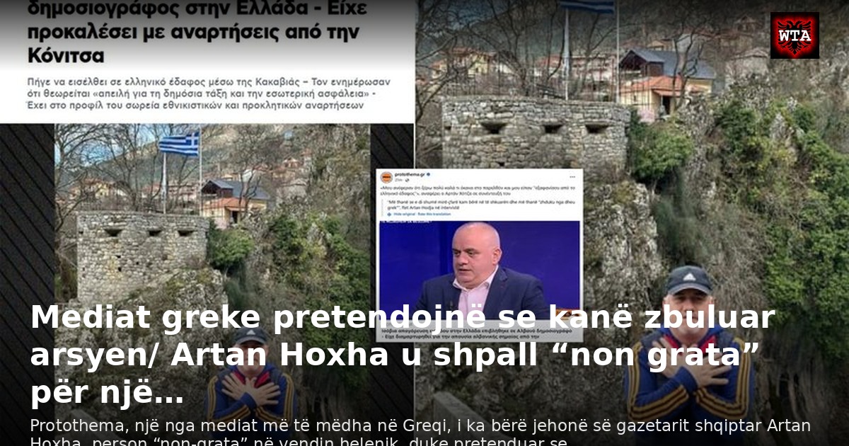 Mediat greke pretendojnë se kanë zbuluar arsyen/ Artan Hoxha u shpall “non grata” për një…