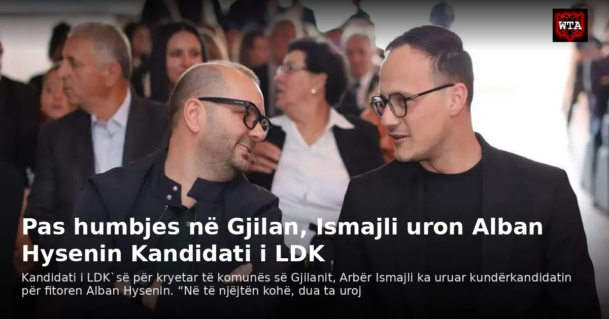 Pas humbjes në Gjilan, Ismajli uron Alban Hysenin Kandidati i LDK