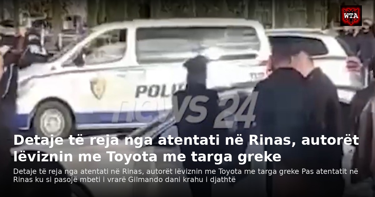 Detaje të reja nga atentati në Rinas, autorët lëviznin me Toyota me targa greke