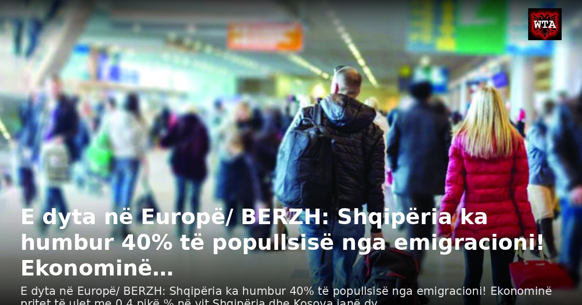 E dyta në Europë/ BERZH: Shqipëria ka humbur 40% të popullsisë nga emigracioni! Ekonominë…