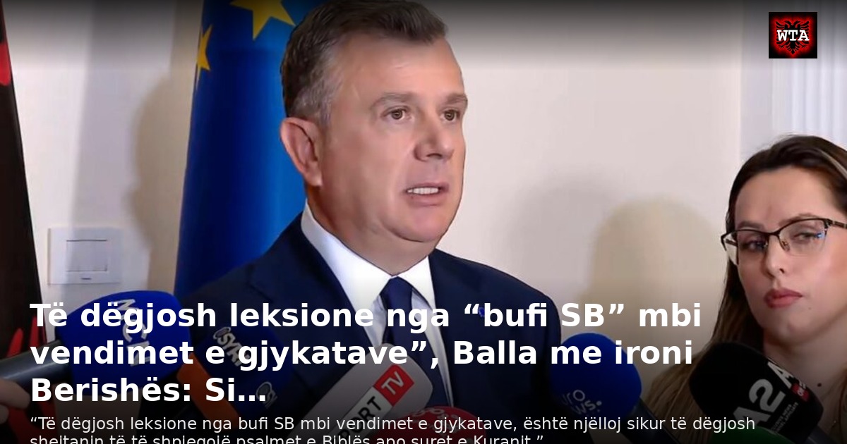 Të dëgjosh leksione nga “bufi SB” mbi vendimet e gjykatave”, Balla me ironi Berishës: Si…