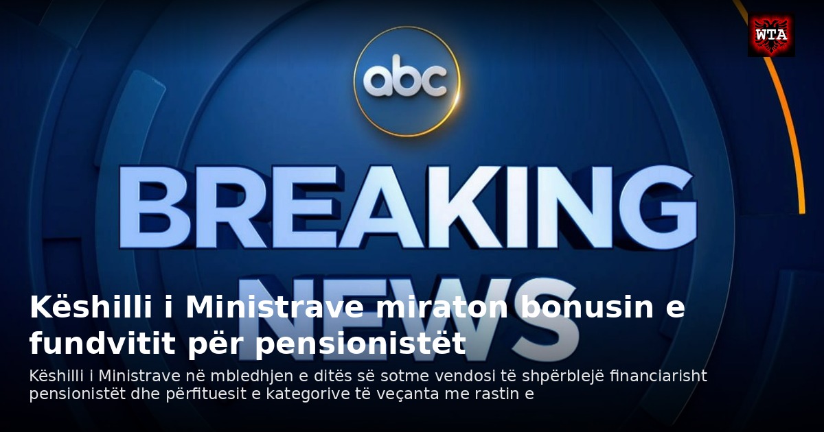 Këshilli i Ministrave miraton bonusin e fundvitit për pensionistët