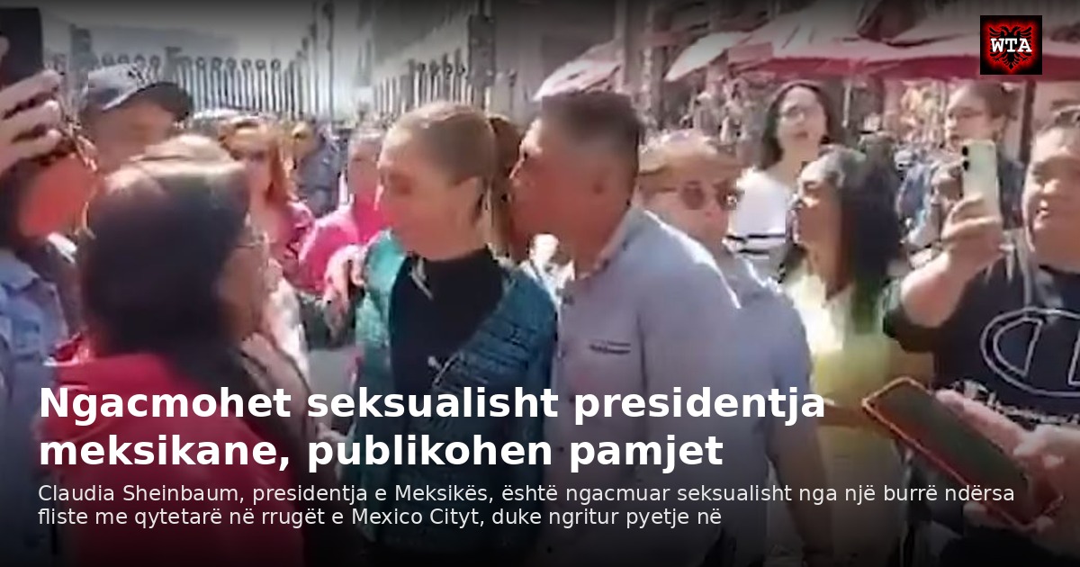 Ngacmohet seksualisht presidentja meksikane, publikohen pamjet