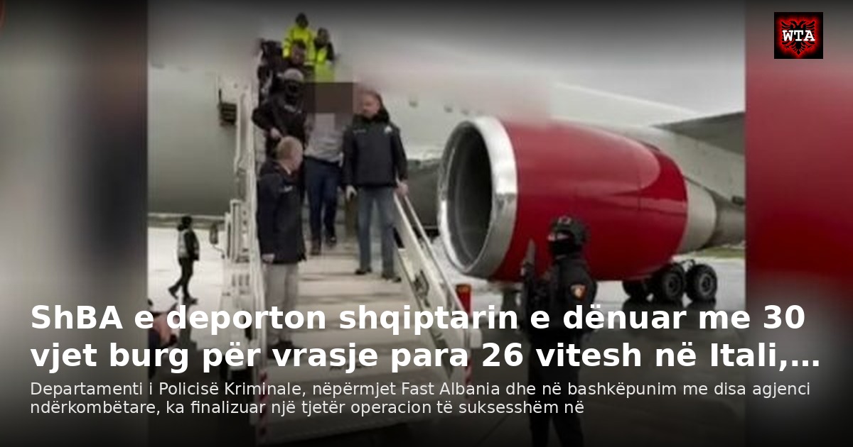 ShBA e deporton shqiptarin e dënuar me 30 vjet burg për vrasje para 26 vitesh në Itali,…