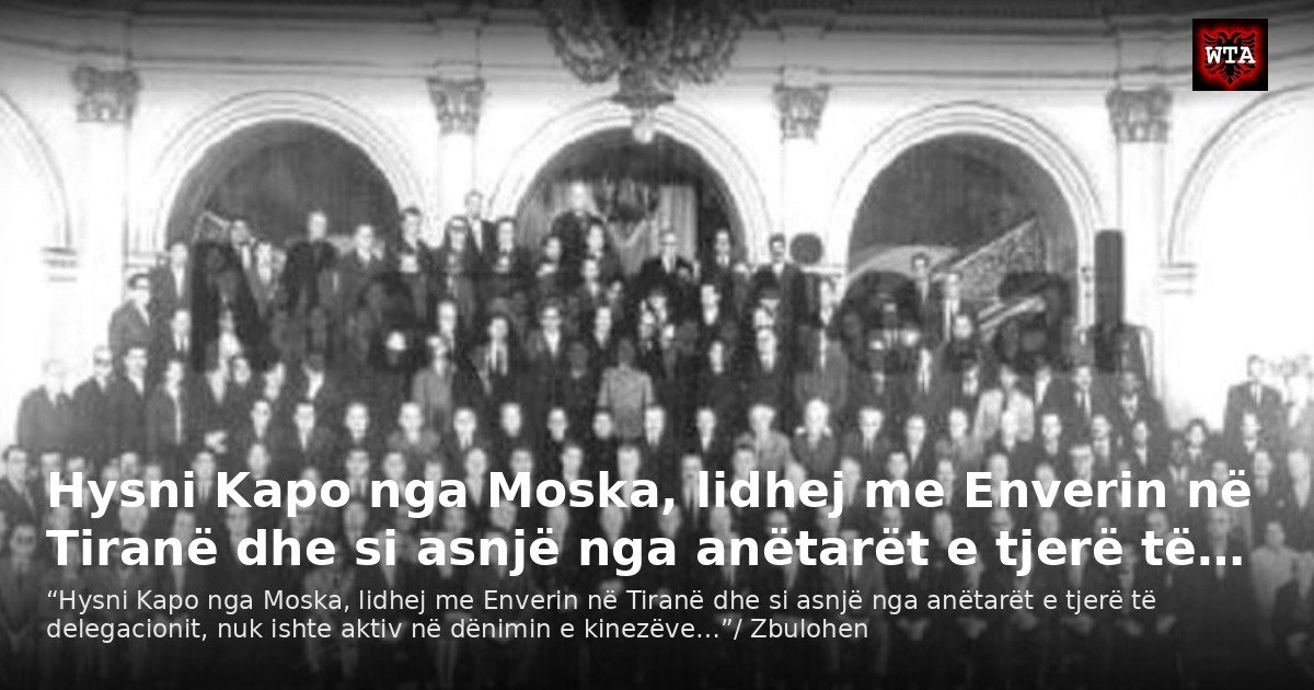 Hysni Kapo nga Moska, lidhej me Enverin në Tiranë dhe si asnjë nga anëtarët e tjerë të…