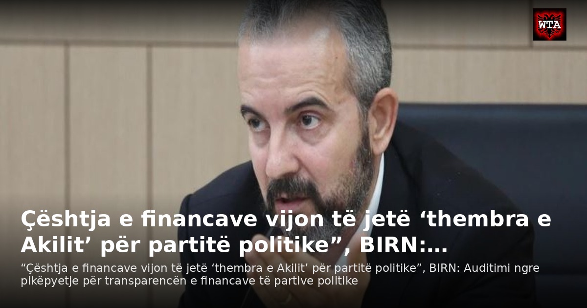 Çështja e financave vijon të jetë ‘thembra e Akilit’ për partitë politike”, BIRN:…