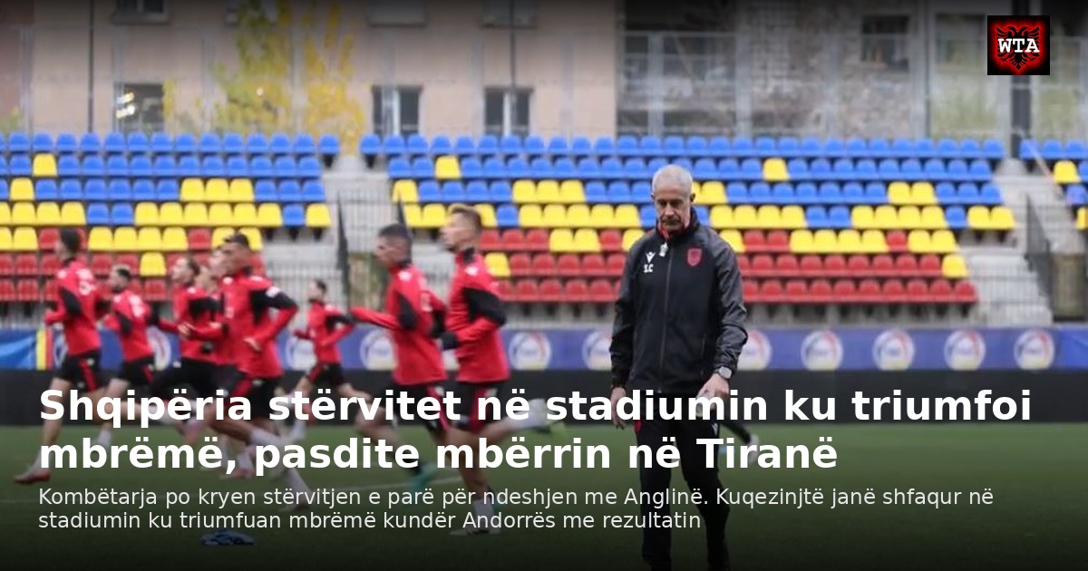 Shqipëria stërvitet në stadiumin ku triumfoi mbrëmë, pasdite mbërrin në Tiranë