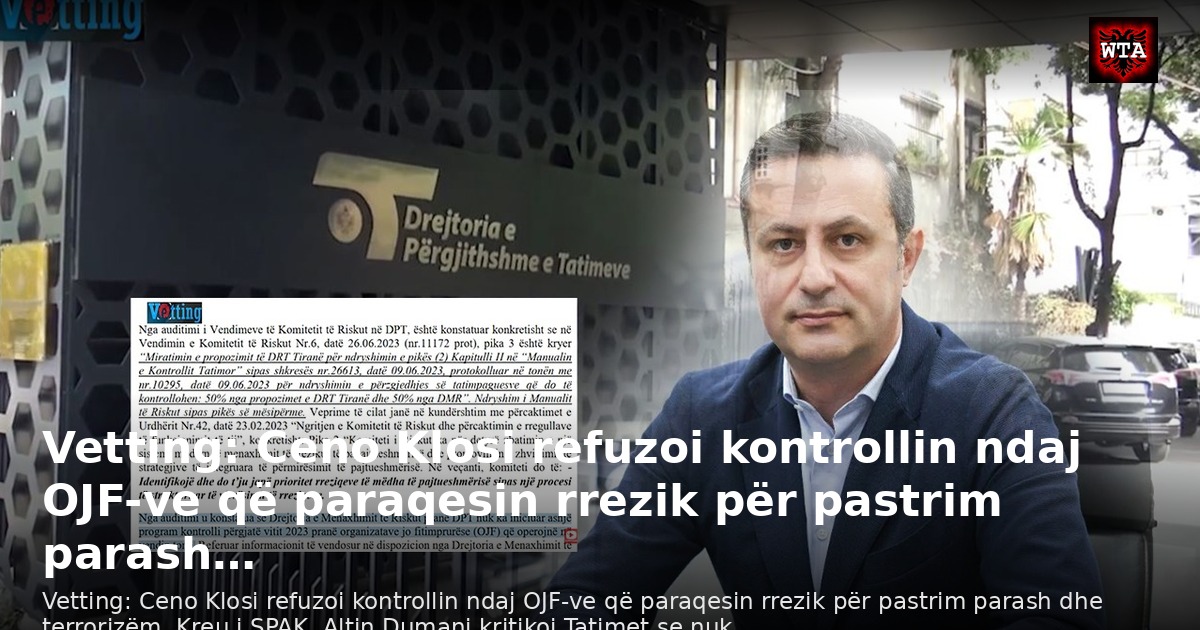 Vetting: Ceno Klosi refuzoi kontrollin ndaj OJF-ve që paraqesin rrezik për pastrim parash…