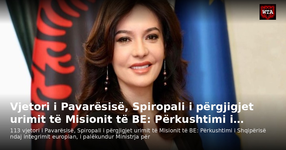 Vjetori i Pavarësisë, Spiropali i përgjigjet urimit të Misionit të BE: Përkushtimi i…