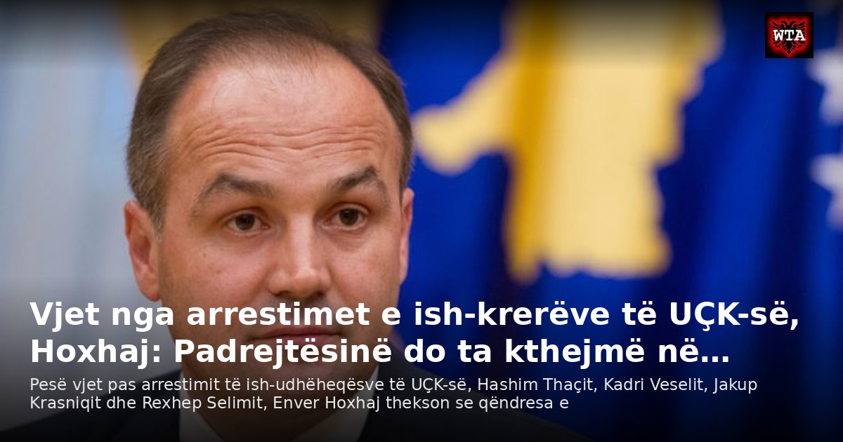 Vjet nga arrestimet e ish-krerëve të UÇK-së, Hoxhaj: Padrejtësinë do ta kthejmë në…