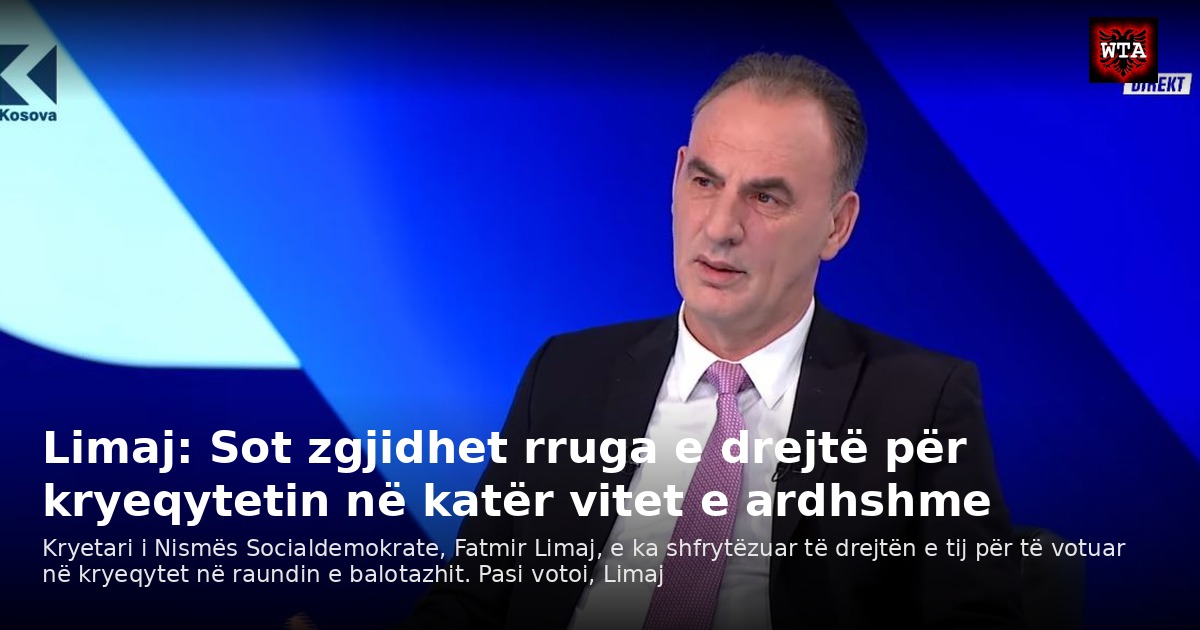 Limaj: Sot zgjidhet rruga e drejtë për kryeqytetin në katër vitet e ardhshme