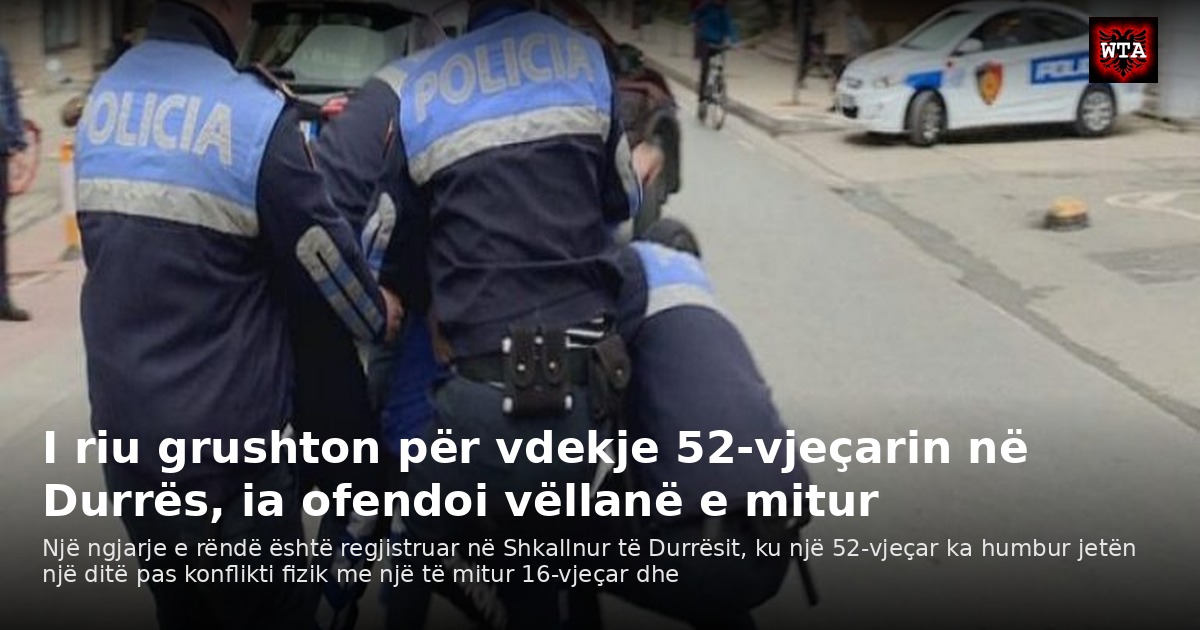 I riu grushton për vdekje 52-vjeçarin në Durrës, ia ofendoi vëllanë e mitur