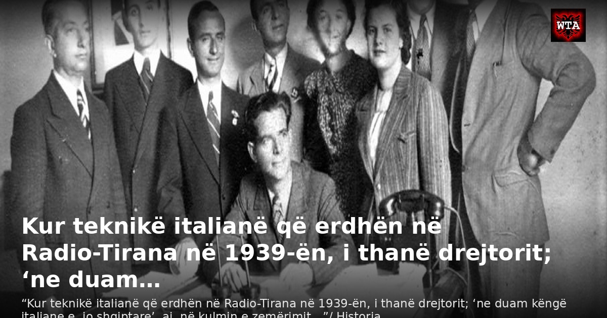 Kur teknikë italianë që erdhën në Radio-Tirana në 1939-ën, i thanë drejtorit; ‘ne duam…