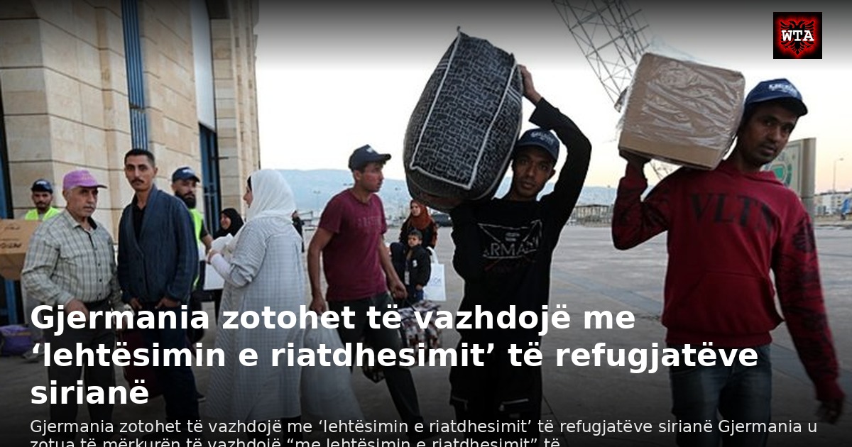 Gjermania zotohet të vazhdojë me ‘lehtësimin e riatdhesimit’ të refugjatëve sirianë